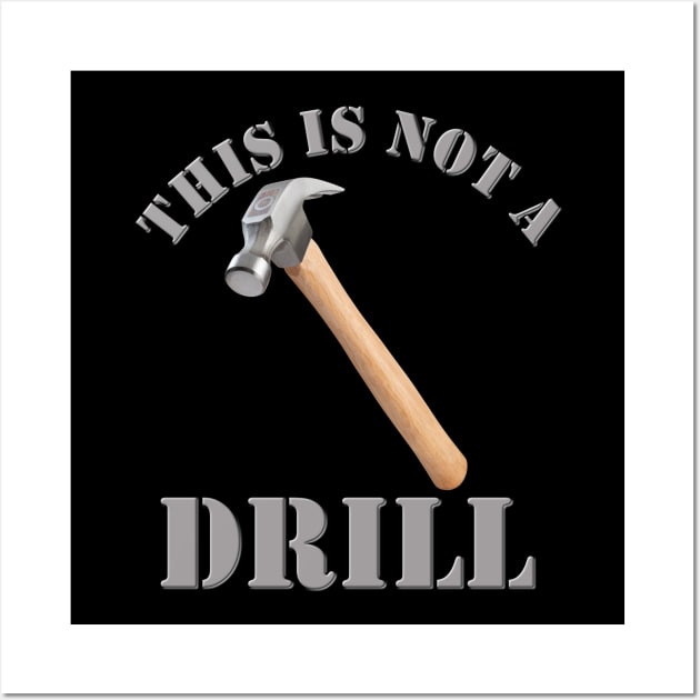 This Is Not A Drill, Hammer, Drill, Fathers Day, Funny Fathers Day, Handyman Gift, Handyman Repair, Handyman Dad, Carpenter, Handyman Repair Service, Mechanic Dad Wall Art by DESIGN SPOTLIGHT